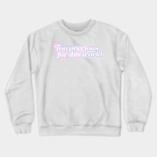 Too precious for this world Crewneck Sweatshirt